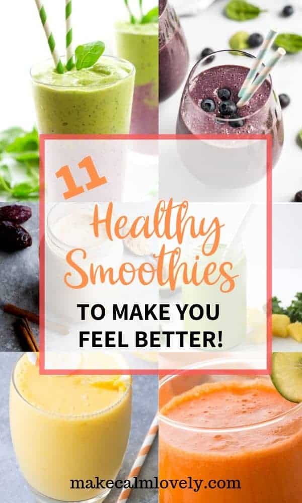 11 Healthy Smoothies to make you feel better - Make Calm Lovely