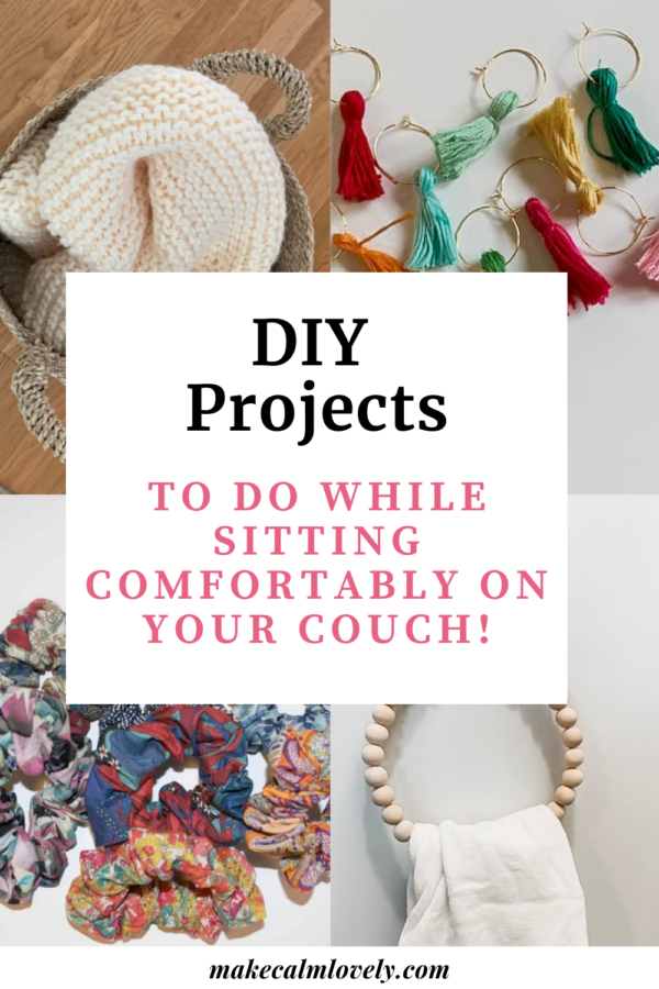 DIY Projects to do while sitting comfortably on your couch!