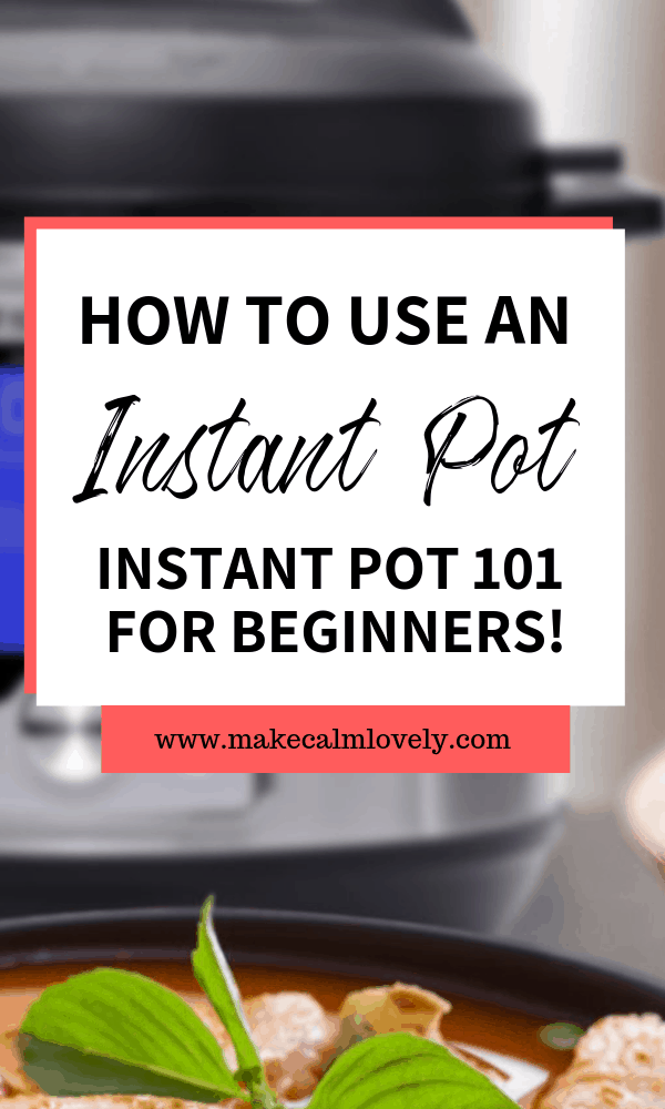 How to use an Instant Pot: Instant Pot 101 for Beginners - Make Calm Lovely