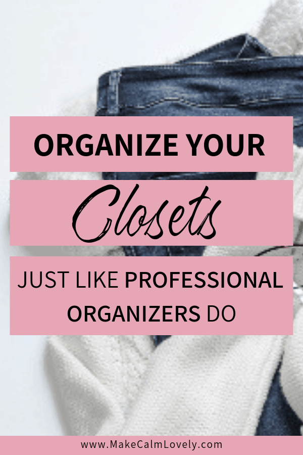 8 Tips for Organizing your Closets just like Professional Organizers