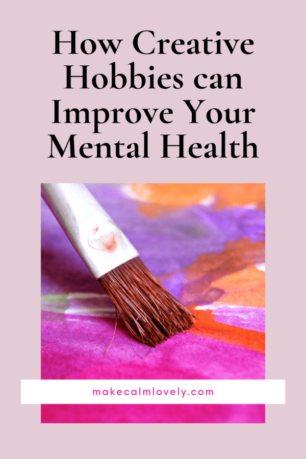 How Creative Hobbies can Improve your Mental Health